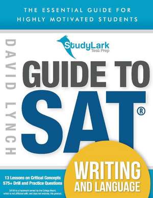 Studylark Guide to SAT Writing and Language: The Essential Guide for Highly Motivated Students Volume 1 de David Lynch