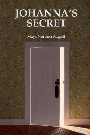 Johanna's Secret: Volume 1 de Maya Northen Augelli