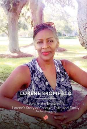 Laurel in the Evergreens: Lorene's Story of Courage, Faith and Family: An Autobiography Volume 1 de Lorene Bromfield