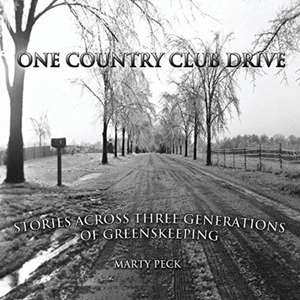 One Country Club Drive: Stories Across Three Generations of Greenskeeping Volume 1 de Marty Peck