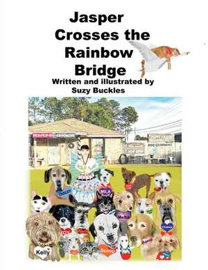 Jasper Crosses the Rainbow Bridge: Volume 3 de Suzy Buckles