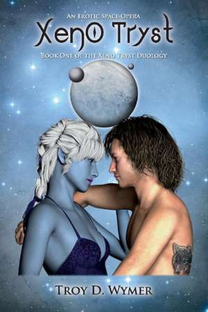 Xeno Tryst: Volume 1 de Troy D. Wymer