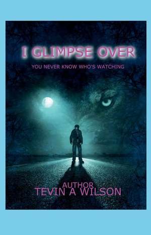 I Glimpse Over: You Never Know Who's Watching Volume 1 de Tevin Wilson