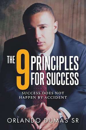 The 9 Principles for Success: Success Does Not Happen by Accident de Orlando Dumas