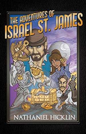 The Adventures of Israel St. James: Historically Epic Short Stories de Nathaniel Hicklin