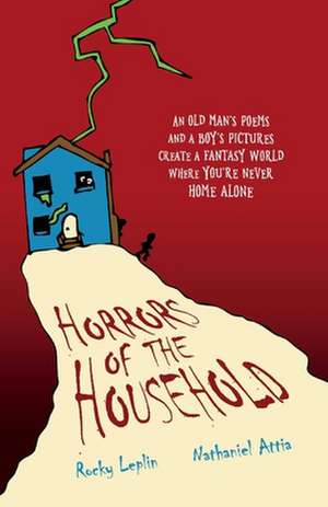 Horrors of the Household: An Old Man's Poems and a Boy's Pictures Create a Fantasy World Where You're Never Home Alone Volume 1 de Rocky Leplin