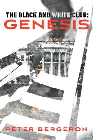 The Black and White Club: Genesis: Volume 1 de Peter Bergeron