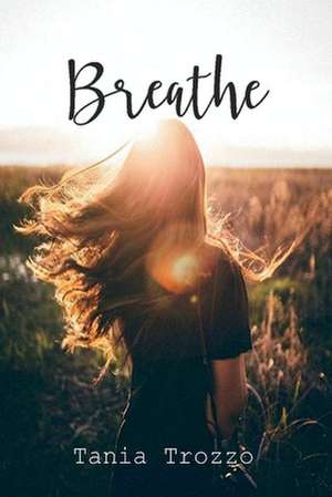 Breathe: Breathe Series Book 1 Volume 1 de Tania Trozzo