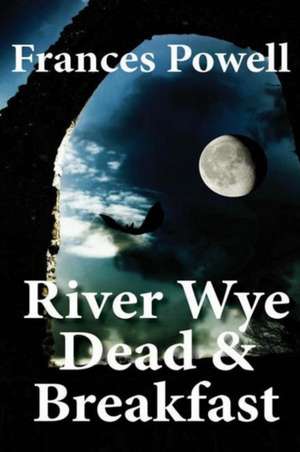 River Wye Dead & Breakfast: A Chief Inspector CAM Fergus Mystery Volume 3 de Frances Powell