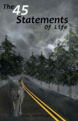 The 45 Statements of Life: Volume 1 de Gregor Kuchakhchian