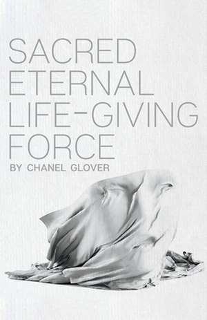 Sacred Eternal Life-Giving Force de Chanel Glover