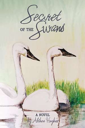 Secret of the Swans: Volume 1 de Althea Hughes