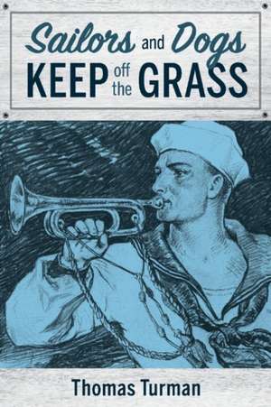 Sailors and Dogs Keep Off the Grass de Thomas Turman