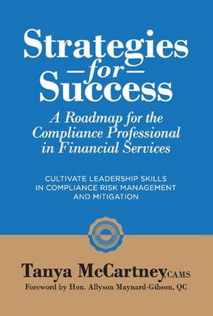 Strategies for Success: A Roadmap for the Compliance Professional in Financial Services de Tanya McCartney