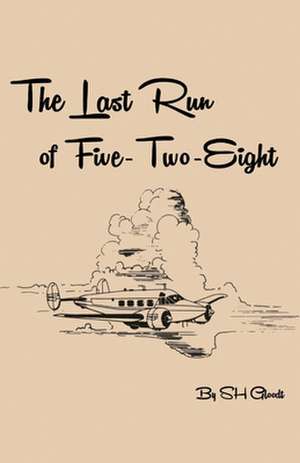 The Last Run of Five-Two-Eight de Scott Gloodt