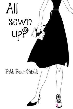 All Sewn Up?: Volume 2 de Beth Bear Shields