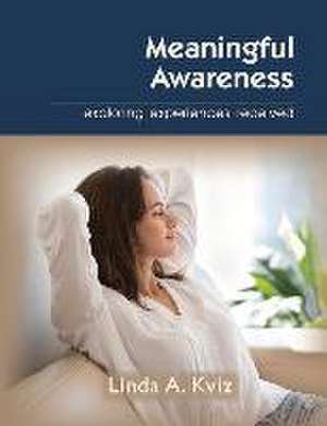 Meaningful Awareness: Exploring Experiences Received Volume 1 de Linda Kviz