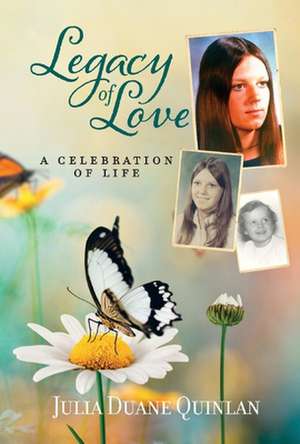 Legacy of Love: A Celebration of Life de Julia Duane Quinlan