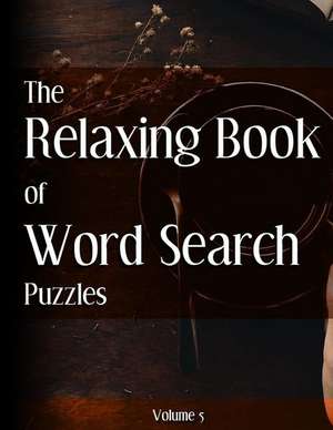 The Relaxing Book of Word Search Puzzles Volume 5 de Ballener, Nilo