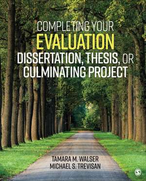 Completing Your Evaluation Dissertation, Thesis, or Culminating Project de Tamara M. Walser