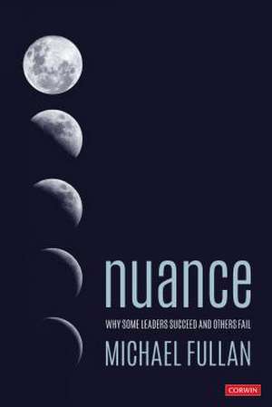 Nuance: Why Some Leaders Succeed and Others Fail de Michael Fullan