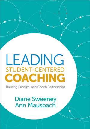 Leading Student-Centered Coaching: Building Principal and Coach Partnerships de Diane Sweeney