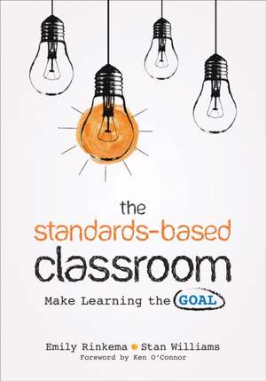 The Standards-Based Classroom: Make Learning the Goal de Emily A. Rinkema