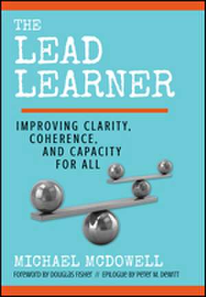 The Lead Learner: Improving Clarity, Coherence, and Capacity for All de Michael McDowell