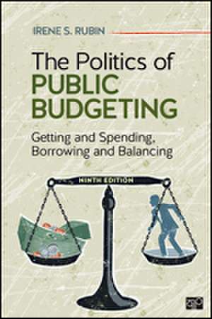 The Politics of Public Budgeting: Getting and Spending, Borrowing and Balancing de Irene S. Rubin