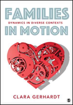 Families in Motion: Dynamics in Diverse Contexts de Clara E. Gerhardt