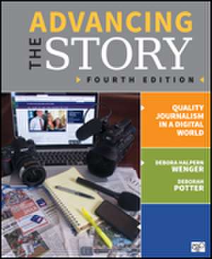 Advancing the Story: Quality Journalism in a Digital World de Debora Halpern Wenger