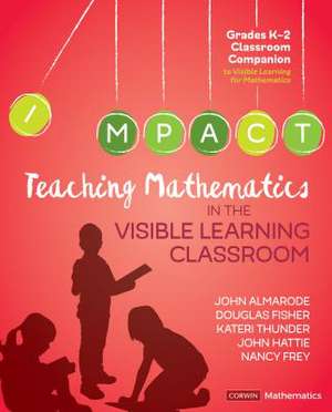 Teaching Mathematics in the Visible Learning Classroom, Grades K-2 de John T. Almarode