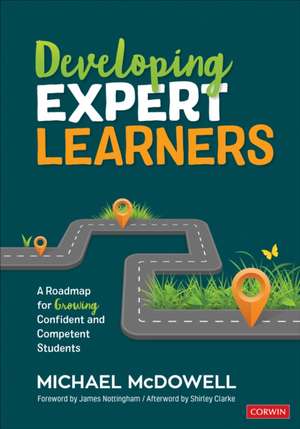 Developing Expert Learners: A Roadmap for Growing Confident and Competent Students de Michael McDowell