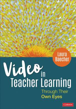 Video in Teacher Learning: Through Their Own Eyes de Laura Baecher