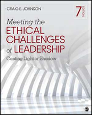 Meeting the Ethical Challenges of Leadership: Casting Light or Shadow de Craig E. Johnson