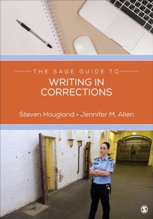 The SAGE Guide to Writing in Corrections de Steven Hougland