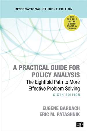 A Practical Guide for Policy Analysis - International Student Edition: The Eightfold Path to More Effective Problem Solving de Eugene S. Bardach