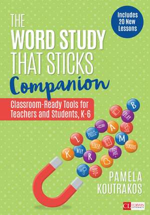 The Word Study That Sticks Companion: Classroom-Ready Tools for Teachers and Students, Grades K-6 de Pamela A. Koutrakos