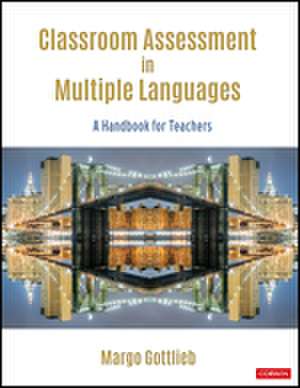 Classroom Assessment in Multiple Languages: A Handbook for Teachers de Margo Gottlieb