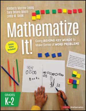 Mathematize It! [Grades K-2]: Going Beyond Key Words to Make Sense of Word Problems, Grades K-2 de Kimberly Morrow-Leong