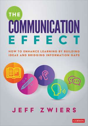 The Communication Effect: How to Enhance Learning by Building Ideas and Bridging Information Gaps de Jeff Zwiers