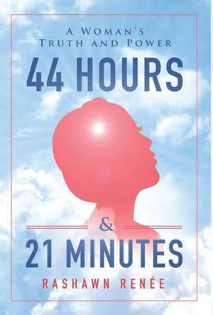 44 Hours & 21 Minutes de Rashawn Renée