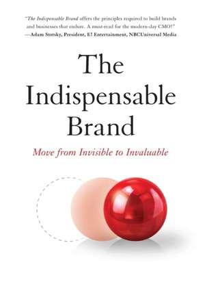 The Indispensable Brand: Move from Invisible to Invaluable de Mitch Duckler