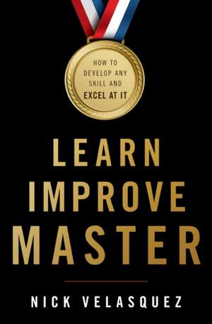 Learn, Improve, Master de Nick Velasquez