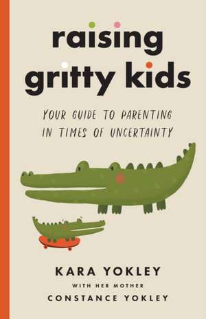 Raising Gritty Kids de Kara Yokley