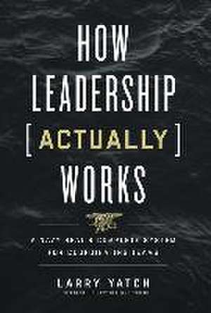 How Leadership (Actually) Works de Larry Yatch