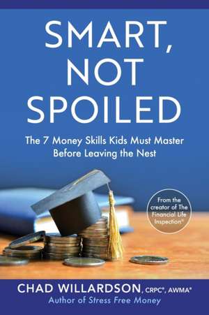 Smart, Not Spoiled de Chad Willardson