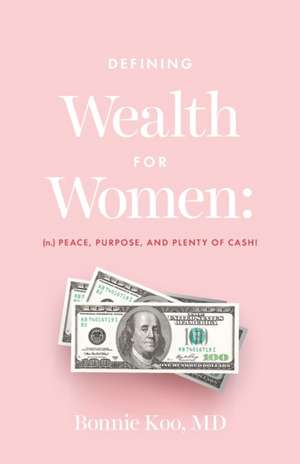 Defining Wealth for Women de Bonnie Koo