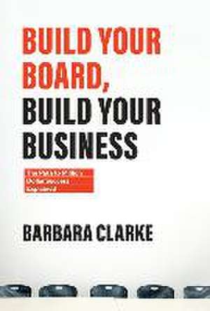 Build Your Board, Build Your Business de Barbara E Clarke