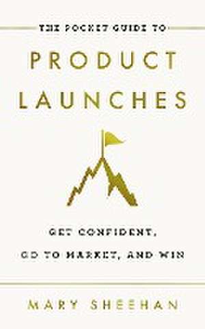 The Pocket Guide to Product Launches de Mary Sheehan